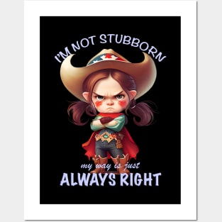 Character I'm Not Stubborn My Way Is Just Always Right Cute Adorable Funny Quote Posters and Art